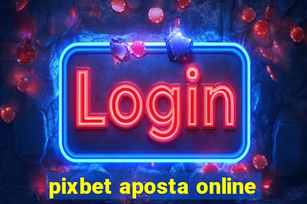 pixbet aposta online